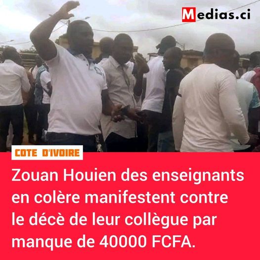 Côte d’Ivoire( Zouan Hien): Colère noire des enseignants causée par la mort accidentelle d’un des leur   par manque de 40.000 frs
